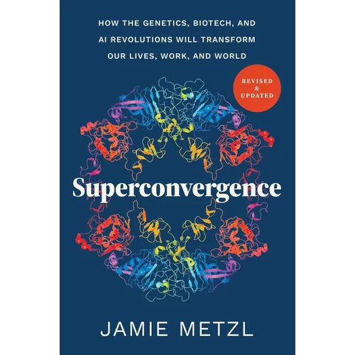 Superconvergence: How the Genetics, Biotech, and AI Revolutions Will Transform Our Lives, Work, and World - Paperback