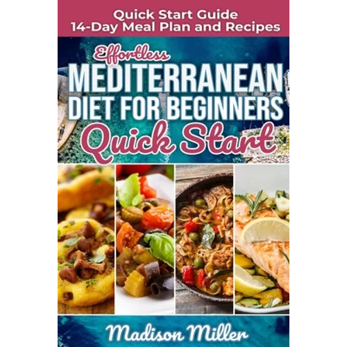 Effortless Mediterranean Diet for Beginners Quick Start: Mediterranean Quick Start Guide 14-Day Meal Plan and Recipes - Paperback