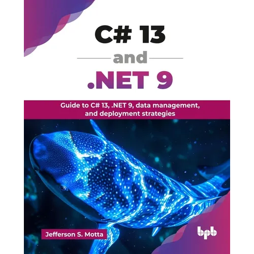 C# 13 and .NET 9: Guide to C# 13, .NET 9, data management, and deployment strategies (English Edition) - Paperback