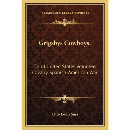 Grigsbys Cowboys.: Third United States Volunteer Cavalry, Spanish-American War - Paperback