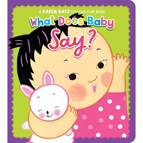 What Does Baby Say?: A Karen Katz Lift-The-Flap Book - Board Book