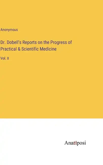 Dr. Dobell's Reports on the Progress of Practical & Scientific Medicine: Vol. II - Hardcover