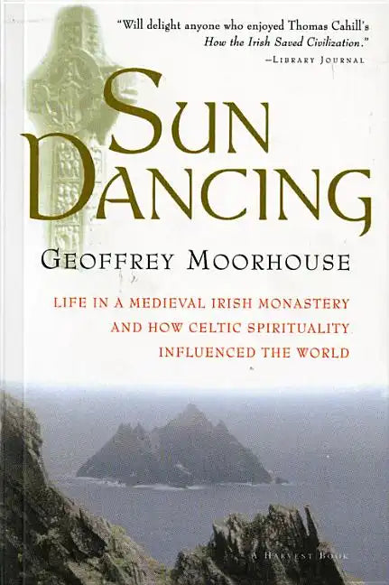 Sun Dancing: Life in a Medieval Irish Monastery and How Celtic Spirituality Influenced the World - Paperback