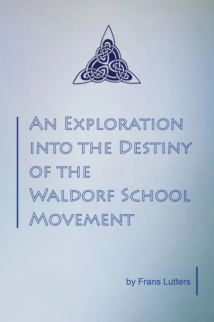 An Exploration into the Destiny of the Waldorf School Movement - Paperback