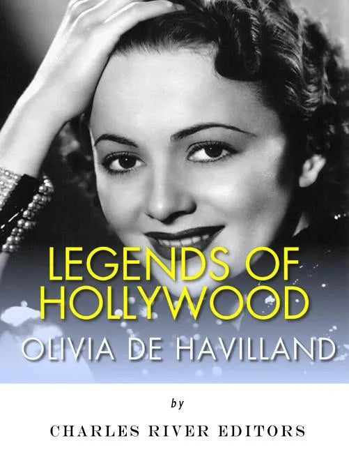 Legends of Hollywood: The Life of Olivia de Havilland - Paperback