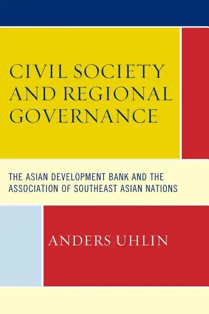 Civil Society and Regional Governance: The Asian Development Bank and the Association of Southeast Asian Nations - Paperback