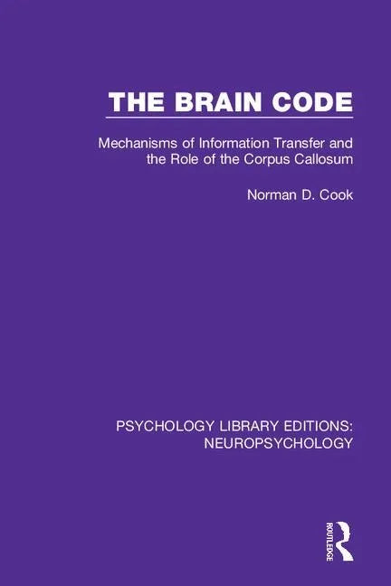 The Brain Code: Mechanisms of Information Transfer and the Role of the Corpus Callosum - Paperback