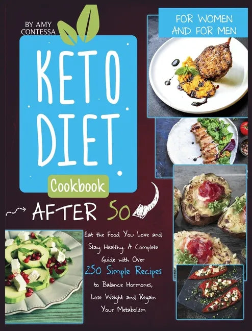 Keto Diet Cookbook After 50: Eat the Food You Love and Stay Healthy. A Complete Guide with Over 250 Simple Recipes to Balance Hormones, Lose Weight - Hardcover