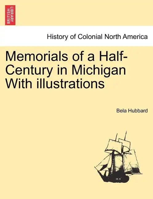 Memorials of a Half-Century in Michigan With illustrations - Paperback