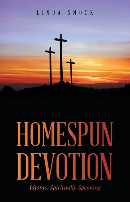 Homespun Devotion: Idioms, Spiritually Speaking - Paperback