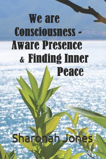 We Are Consciousness - Aware Presence & Finding Inner Peace - Paperback