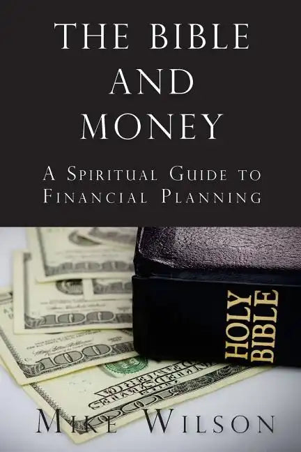 The Bible and Money: A Spiritual Guide to Financial Planning - Paperback