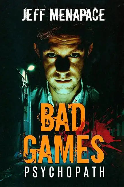 Bad Games: Psychopath - A Dark Psychological Thriller - Paperback