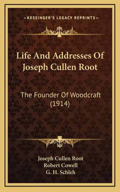 Life And Addresses Of Joseph Cullen Root: The Founder Of Woodcraft (1914) - Hardcover