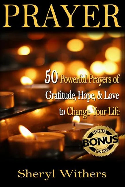 Prayer: 50 Powerful Prayers of Gratitude, Hope & Love To Change Your Life - Paperback