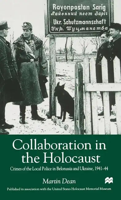 Collaboration in the Holocaust: Crimes of the Local Police in Belorussia and Ukraine, 1941-44 - Hardcover