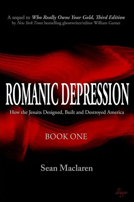 Romanic Depression: How the Jesuits Designed, Built and Destroyed America - Paperback