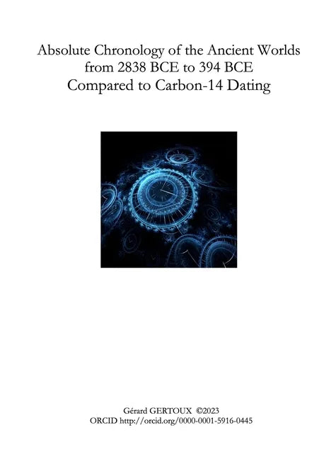 Absolute Chronology of the Ancient Worlds, from 2838 BCE to 394 BCE, Compared to Carbon-14 Dating - Paperback