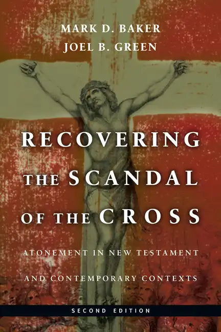 Recovering the Scandal of the Cross: Atonement in New Testament and Contemporary Contexts - Paperback