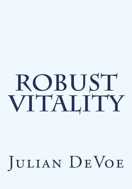 Robust Vitality: An Exploration Into the Vibrancy of Being - Paperback