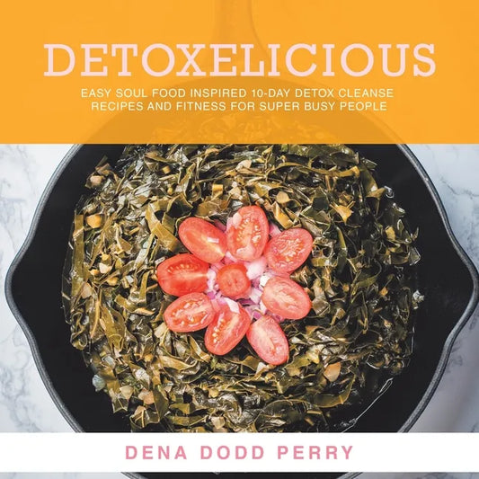 Detoxelicious: Easy Soul Food Inspired 10-Day Detox Cleanse Recipes and Fitness for Super Busy People. - Paperback