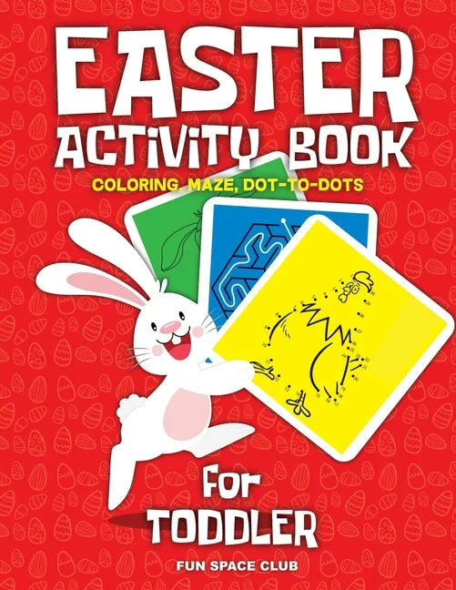 Easter Activity Book for Toddler: Happy Easter Day Coloring, Dot to Dot, Mazes and More!! - Paperback