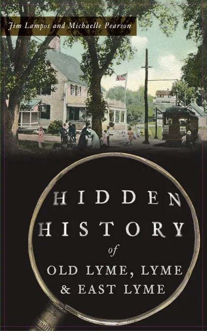 Hidden History of Old Lyme, Lyme and East Lyme - Hardcover