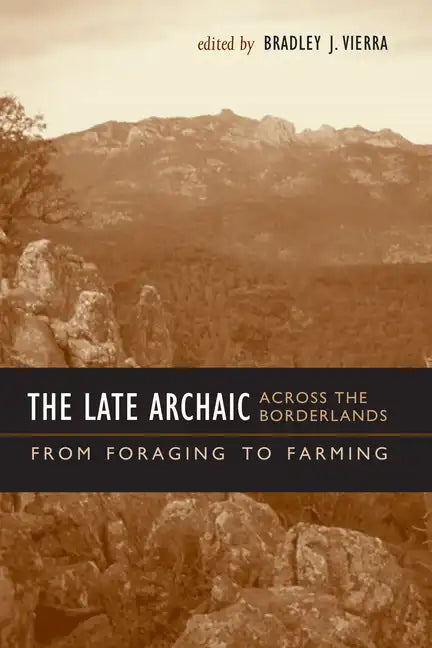 The Late Archaic across the Borderlands: From Foraging to Farming - Paperback