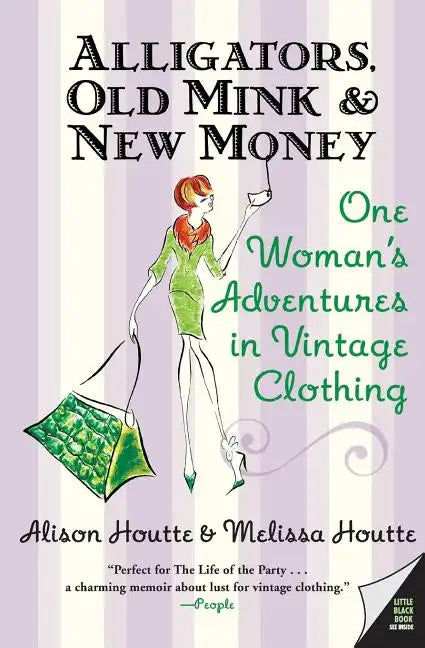 Alligators, Old Mink & New Money: One Woman's Adventures in Vintage Clothing - Paperback