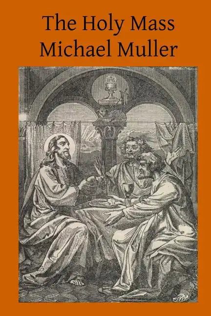The Holy Mass: The Sacrifice for the Living and the Dead - Paperback