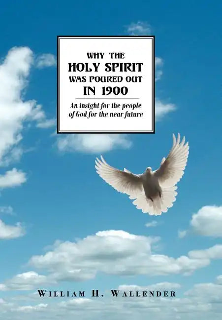 Why the Holy Spirit Was Poured Out in 1900: An insight for the people of God for the near future - Hardcover