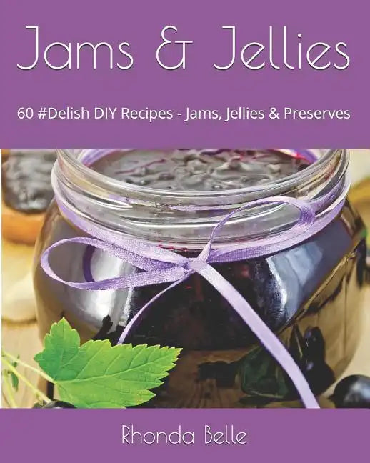 Jams & Jellies: 60 #Delish DIY Recipes - Jams, Jellies & Preserves - Paperback