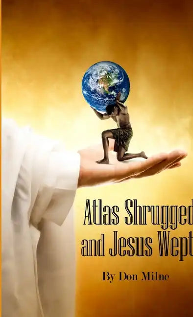 Atlas Shrugged and Jesus Wept - Paperback