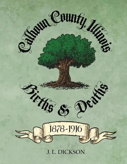 Calhoun County, Illinois Births & Deaths 1878-1916 - Paperback