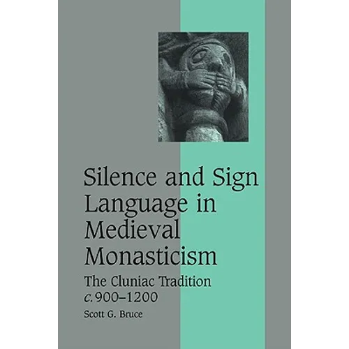 Silence and Sign Language in Medieval Monasticism: The Cluniac Tradition, C.900-1200 - Paperback