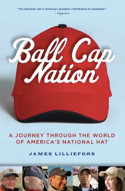 Ball Cap Nation: A Journey Through the World of America's National Hat - Paperback