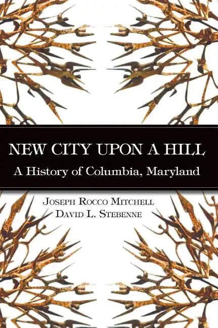 New City Upon a Hill: A History of Columbia, Maryland - Hardcover