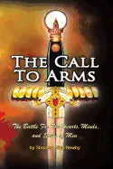 The Call to Arms: The Battle for the Hearts, Minds, and Souls of Men - Paperback