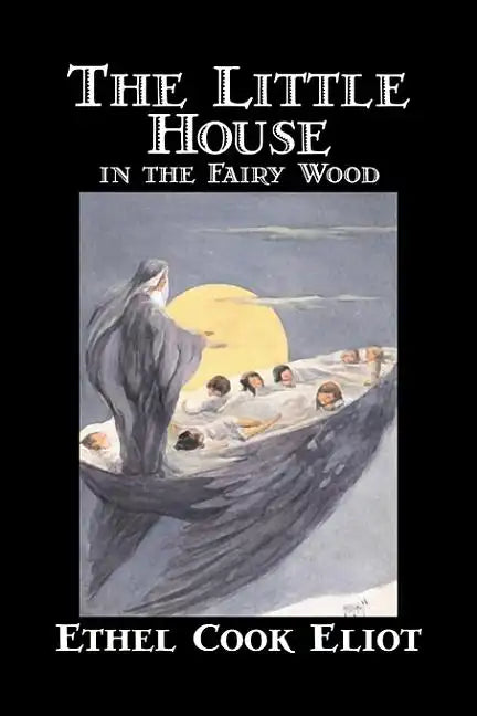 The Little House in the Fairy Wood by Ethel Cook Eliot, Fiction, Fantasy, Literary, Fairy Tales, Folk Tales, Legends & Mythology - Hardcover