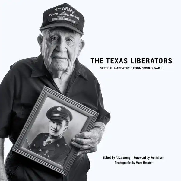 The Texas Liberators: Veteran Narratives from World War II - Hardcover