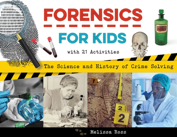 Forensics for Kids: The Science and History of Crime Solving, with 21 Activities - Paperback
