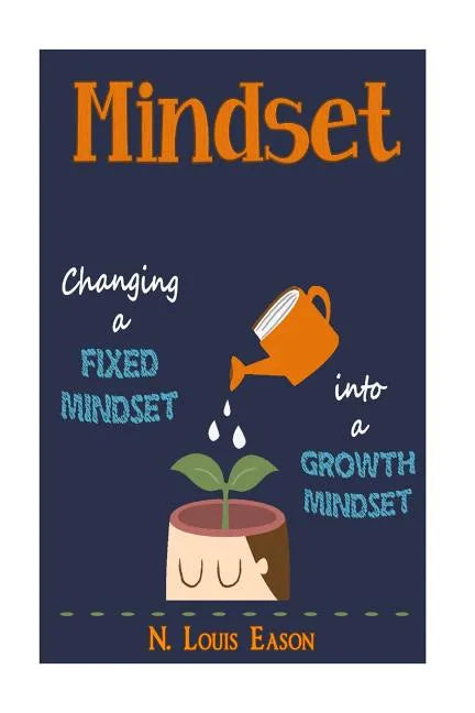Mindset: Changing a Fixed Mindset Into a Growth Mindset - Paperback