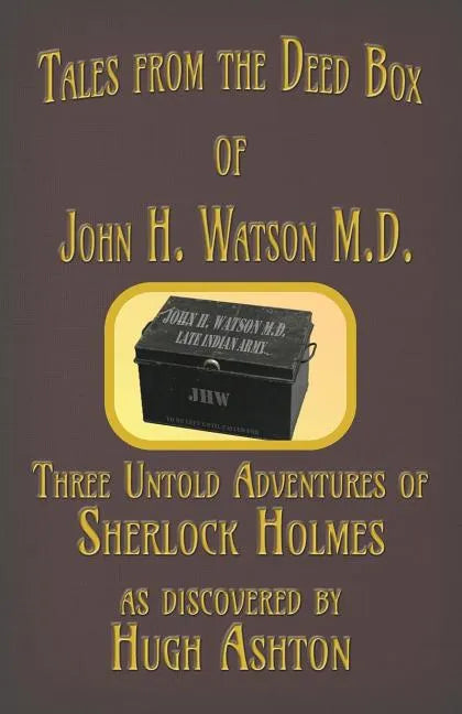 Tales from the Deed Box of John H. Watson M.D.: Three Untold Adventures of Sherlock Holmes - Paperback