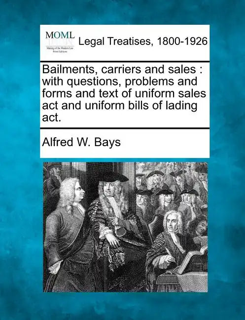 Bailments, Carriers and Sales: With Questions, Problems and Forms and Text of Uniform Sales ACT and Uniform Bills of Lading ACT. - Paperback