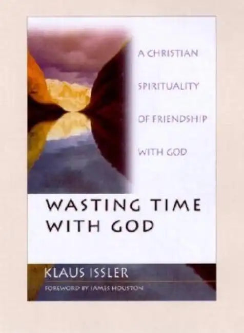 Wasting Time with God: A Christian Spirituality of Friendship with God - Paperback