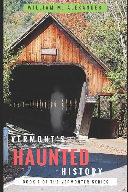 Vermont Haunted History: Vermont Ghost Stories, Folklore, Myths, Curses and Legends - Paperback