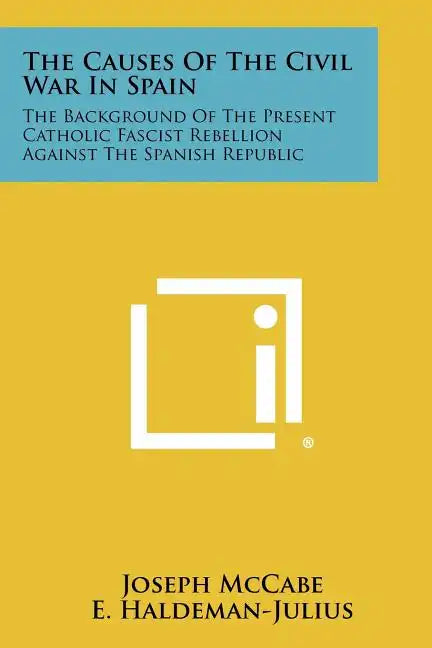 The Causes of the Civil War in Spain: The Background of the Present Catholic Fascist Rebellion Against the Spanish Republic - Paperback