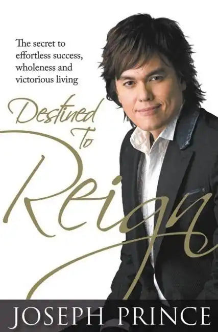Destined to Reign: The Secret to Effortless Success, Wholeness, and Victorious Living - Hardcover