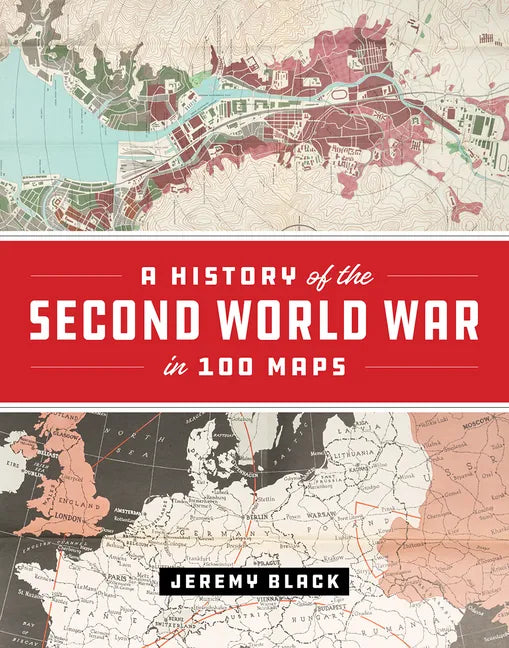 A History of the Second World War in 100 Maps - Hardcover