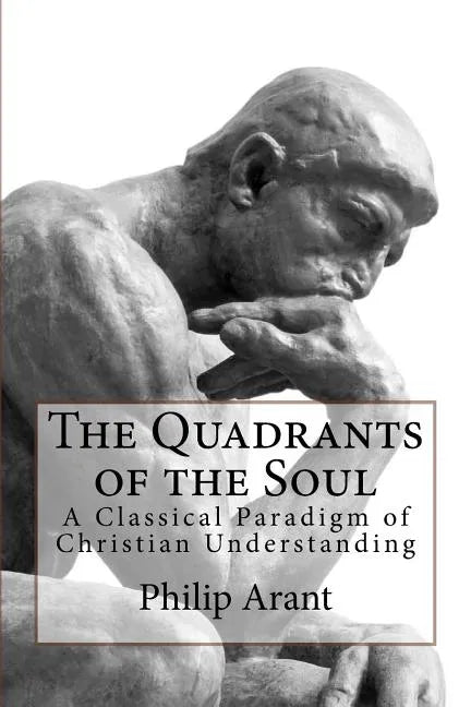 The Quadrants of the Soul: A Classical Paradigm of Christian Understanding - Paperback